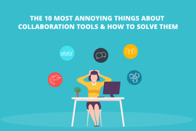 The 10 most annoying things about collaboration tools & how to solve them
