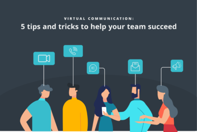 Virtual communication: 5 tips and tricks to help your team succeed