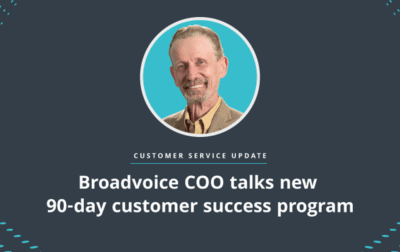 Broadvoice COO talks new 90-day customer success program