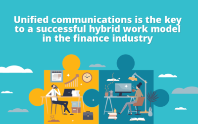Unified communications is the key to a successful hybrid work model in the finance industry