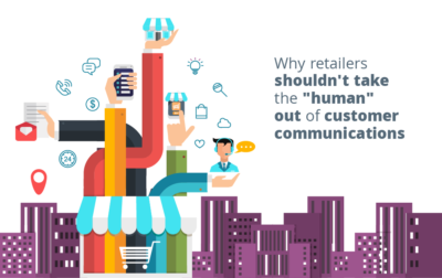 Why Retailers Shouldn’t Take the “Human” Out of Customer Communications