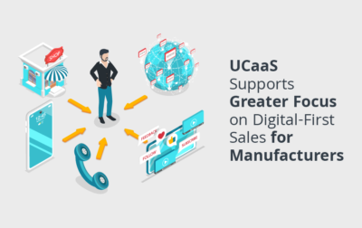 UCaaS Supports Greater Focus on Digital-First Sales for Manufacturers
