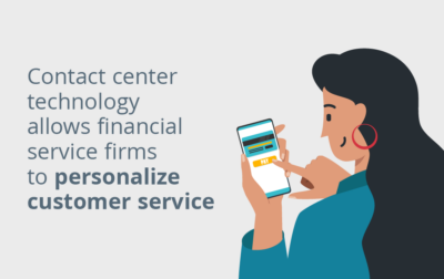 Contact Center Technology Allows Financial Service Firms to Personalize Customer Service