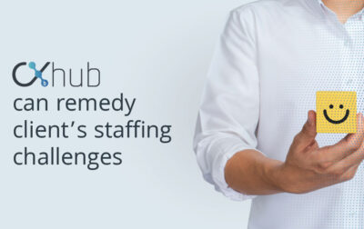 CXHub Can Remedy Client’s Staffing Challenges